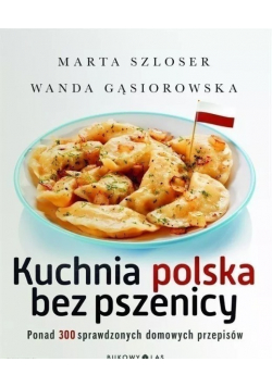 Kuchnia polska bez pszenicy 300 przepisów