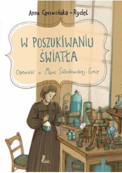 W poszukiwaniu światła. Opowieść o M. Skłodowskiej