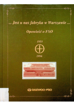 Jest u nas fabryka w Warszawie Opowieść o FSO 1951 1996