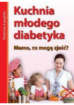 Kuchnia młodego diabetyka.Mamo, co mam zjeść?