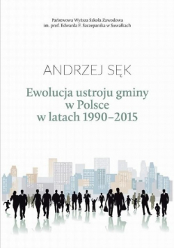 Ewolucja ustroju gminy w Polsce w latach 1990 - 2015 z autografem autora
