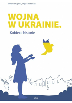 Wojna w Ukrainie. Kobiece historie