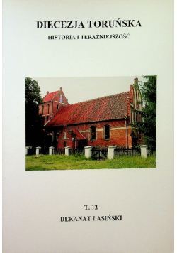 Diecezja Toruńska Historia i teraźniejszość tom 12 Dekanat Łasiński