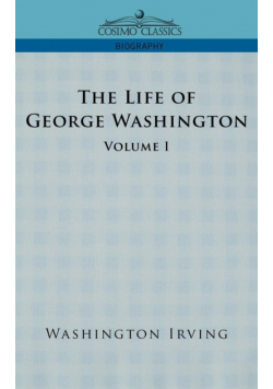 The Life of George Washington - Volume I