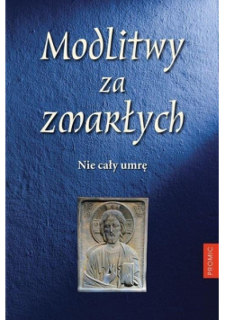Modlitwy za zmarłych. Nie cały umrę