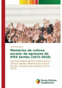 Memórias da cultura escolar de egressos do IFRS Sertão (1972-2010)