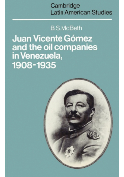 Juan Vicente Gomez and the Oil Companies in Venezuela, 1908 1935