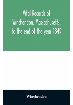 Vital records of Winchendon, Massachusetts, to the end of the year 1849