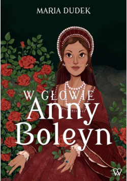 W głowie Anny Boleyn
