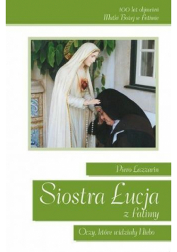 Siostra Łucja z Fatimy. Oczy, które widziały Niebo
