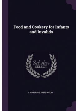 Food and Cookery for Infants and Invalids