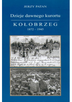 Dzieje dawnego kurortu Kołobrzeg 1872 1945 Dedykacja autora
