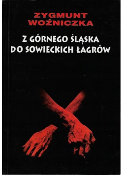 Z Górnego Śląska do sowieckich łagrów