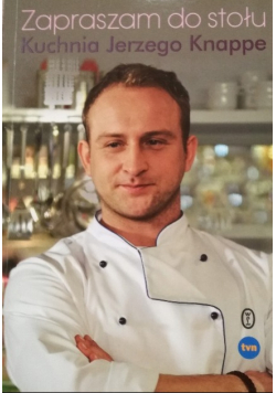 Zapraszam do stołu Kuchnia Jerzego Knappe