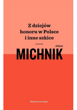 Z dziejów honoru w Polsce i inne szkice