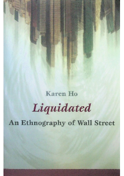 Liquidated An Ethnography of Wall Street