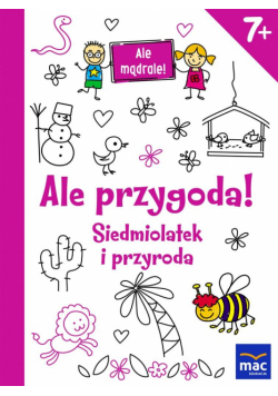 Ale mądrale! 7+ Ale przygoda! Siedmiolatek...