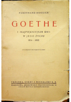 Goethe i najpękniejsze dni w jego życiu 1814 - 1832 1931 r