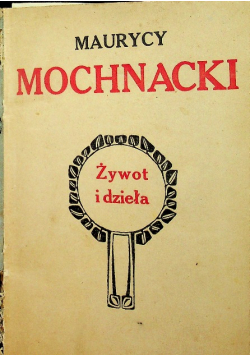 Mochnacki Żywot i Dzieła 1910 r
