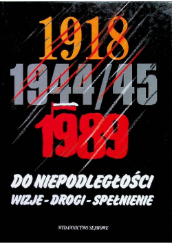 Do niepodległości 1918 1944 / 45 1989 wizje drogi spełnienie