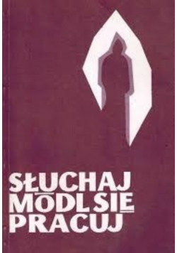Słuchaj módl się pracuj