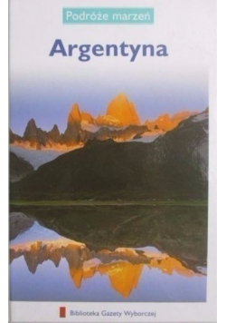 Podróże marzeń Argentyna