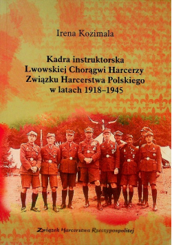 Kadra instruktorska Lwowskiej Chorągwi Harcerzy Związku Harcerstwa Polskiego w latach 1918 1945