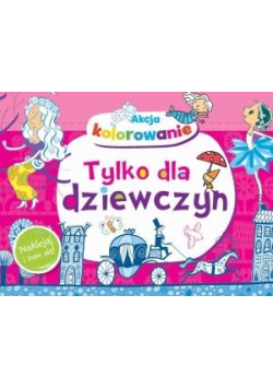 Akcja kolorowanie! Tylko dla dziewczyn