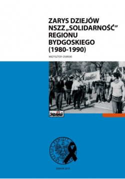 Zarys dziejów NSZZ Solidarność regionu Bydgoskiego 1980 do 1990
