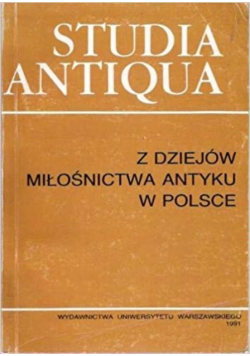Studia Antiqua Z dziejów miłośnictwa antyku w Polsce