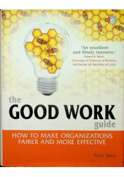 The Good Work Guide How to Make Organizations Fairer and More Effective