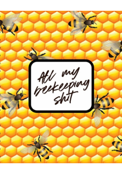 All My Beekeeping Shit