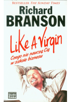 Branson Richard - Like a Virgin Czego nie nauczą Cię w szkole biznesu