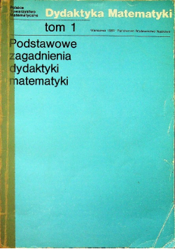 Podstawowe zagadnienia dydaktyki matematyki Tom 1