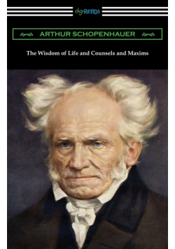 The Wisdom of Life and Counsels and Maxims