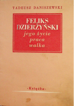 Feliks Dzierżyński jego życie praca walka 1948 r.