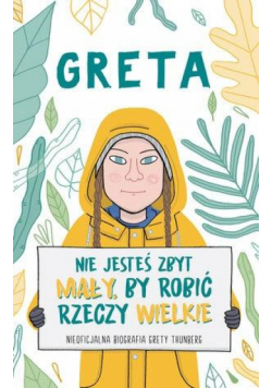 Greta. Nie jesteś zbyt mały, by robić rzeczy..