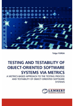 Testing and Testability of Object-Oriented Software Systems Via Metrics