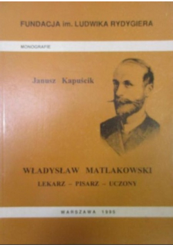 Władysław Matlakowski lekarz pisarz uczony