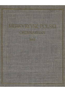 Merkuriusz Polski dzieje wszystkiego świata w sobie zamykający dla informacji pospolitej reprint z 1661 r