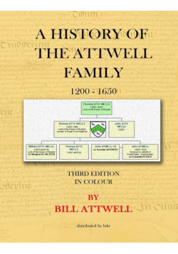A History of the Attwell Family 1200-1650 - Third Edition in Colour