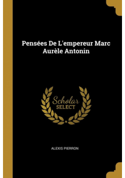 Pensées De L'empereur Marc Aurèle Antonin
