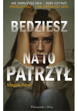 Będziesz na to patrzył
