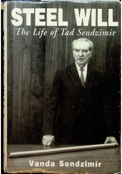 Steel Will The life of Tad Sendzimir