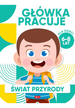 Główka pracuje. Świat przyrody