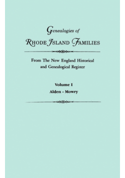 Genealogies of Rhode Island Families from the New England Historical and Genealogical Register. in Two Volumes. Volume I