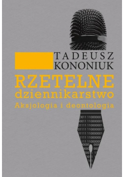 Rzetelne dziennikarstwo. Aksjologia i deontologia