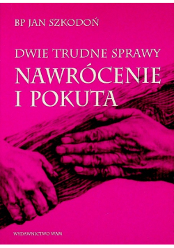 Dwie trudne sprawy nawrócenie i pokuta