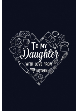 To My Daughter with Love from My Kitchen