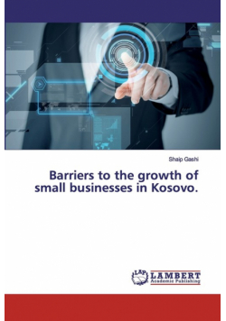 Barriers to the growth of small businesses in Kosovo.